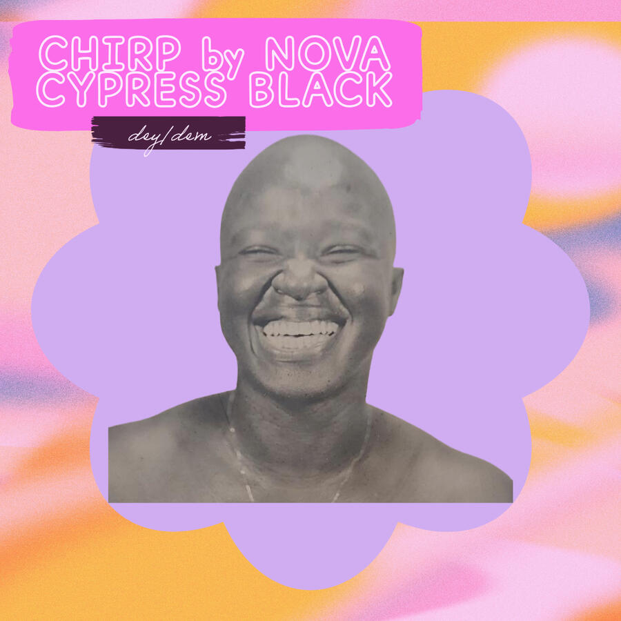 NOVA CYPRESS BLACK (dey/dem/NOVA) Chirp by NOVA CYPRESS BLACK