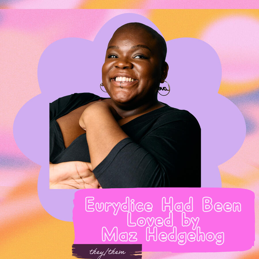 Maz Hedgehog (they/them) Eurydice Had Been Loved by Maz Hedgehog